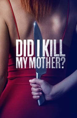 Did I Kill My Mother?