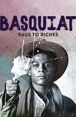 Basquiat: Rage to Riches