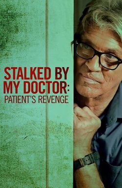 Stalked by My Doctor: Patient's Revenge