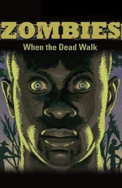 Zombies: When the Dead Walk