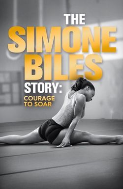 The Simone Biles Story: Courage to Soar