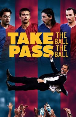 Take the Ball Pass the Ball: The Making of the Greatest Team in the World