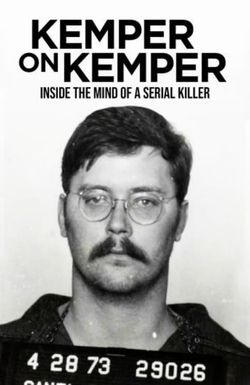 Kemper on Kemper: Inside the Mind of a Serial Killer