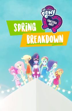 My Little Pony: Equestria Girls: Spring Breakdown