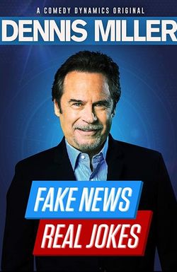 Dennis Miller: Fake News, Real Jokes