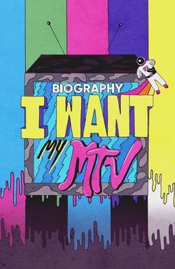 Biography: I Want My MTV