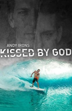 Andy Irons: Kissed by God