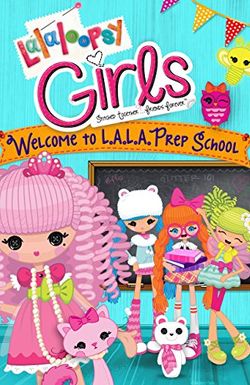 Lalaloopsy Girls: Welcome to L.A.L.A. Prep School