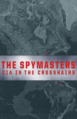 Spymasters: CIA in the Crosshairs