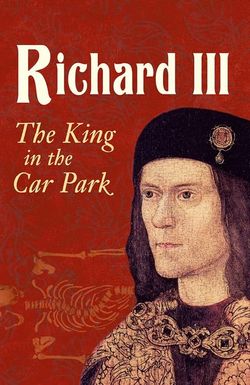 Richard III: The King in the Car Park