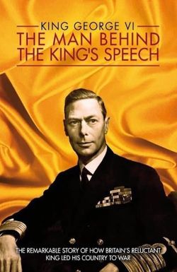 King George VI: The Man Behind the King's Speech