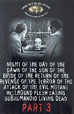 Night of the Day of the Dawn of the Son of the Bride of the Return of the Revenge of the Terror of the Attack of the Evil, Mutant, Hellbound, Flesh-Eating Subhumanoid Zombified Living Dead,