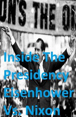 Inside the Presidency: Eisenhower vs. Nixon