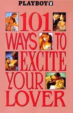 Playboy: 101 Ways to Excite Your Lover