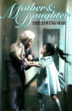 Mother and Daughter: The Loving War