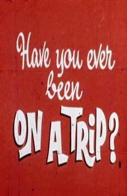 Have You Ever Been on a Trip?