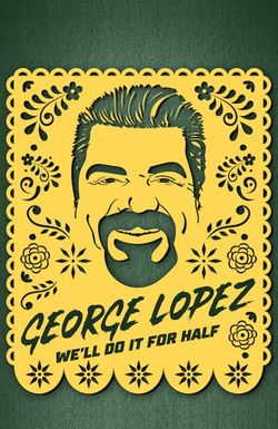 George Lopez: We'll Do It for Half