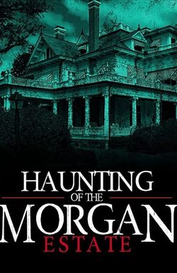 The Haunting of the Morgan Estate