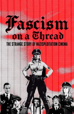 Fascism on a Thread- The Strange Story of Nazisploitation Cinema