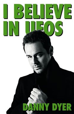 I Believe in UFOs: Danny Dyer