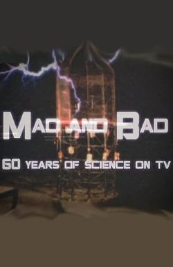 Mad and Bad: 60 Years of Science on TV