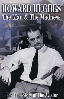 Howard Hughes: The Man and the Madness