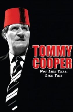 Tommy Cooper: Not Like That, Like This