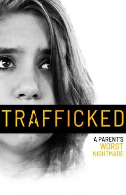 Trafficked: A Parent's Worst Nightmare