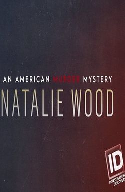 Natalie Wood: An American Murder Mystery