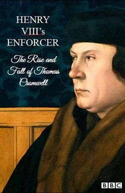 Henry VIII's Enforcer: The Rise and Fall of Thomas Cromwell