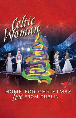 Celtic Woman: Home for Christmas - Live from Dublin