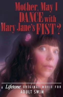 Mother, May I Dance with Mary Jane's Fist?: A Lifetone Original Movie for Adult Swim