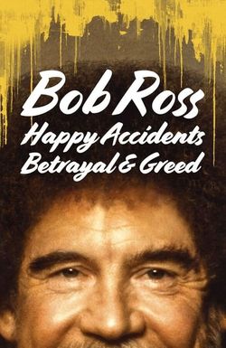 Bob Ross: Happy Accidents, Betrayal & Greed