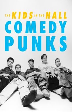 The Kids in the Hall: Comedy Punks