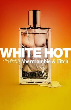 White Hot: The Rise & Fall of Abercrombie & Fitch