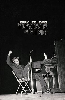 Jerry Lee Lewis: Trouble in Mind