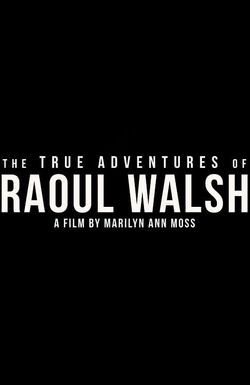 The True Adventures of Raoul Walsh