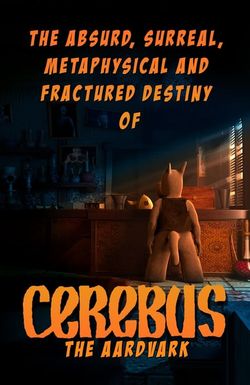 The Absurd, Surreal, Metaphysical and Fractured Destiny of Cerebus the Aardvark