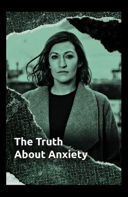 The Truth About Anxiety