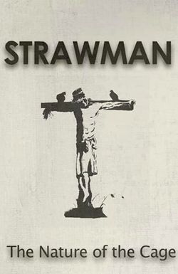 Strawman: The Nature of the Cage