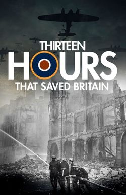 13 Hours That Saved Britain