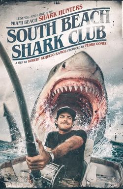 South Beach Shark Club: Legends and Lore of the South Florida Shark Hunters