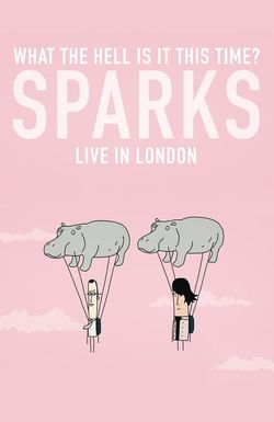 What the Hell Is It This Time? Sparks Live in London