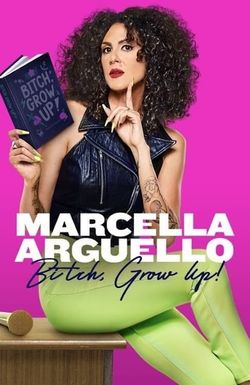 Marcella Arguello: Bitch, Grow Up!