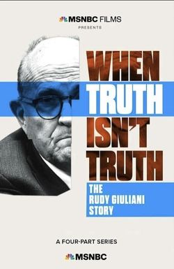 When Truth Isn't Truth the Rudy Giuliani Story