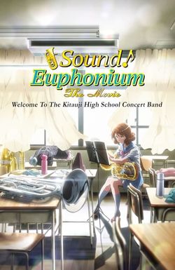 Sound! Euphonium: The Movie - Welcome to the Kitauji High School Concert Band