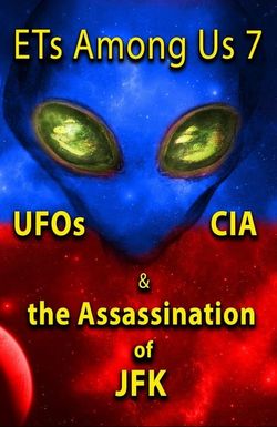 ETs Among Us 7: UFOs, CIA & the Assassination of JFK