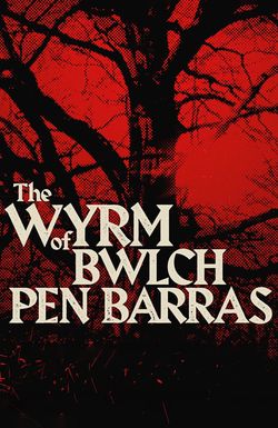 The Wyrm of Bwlch Pen Barras