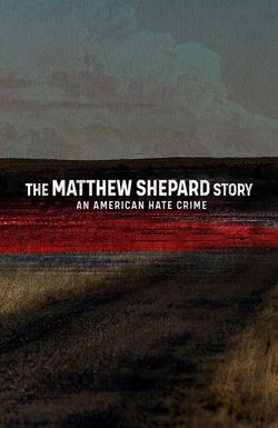 The Matthew Shepard Story: An American Hate Crime