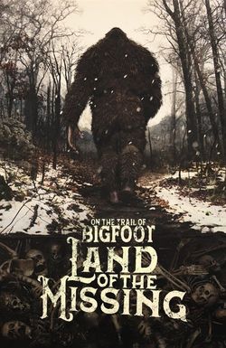 On the Trail of Bigfoot: Land of the Missing